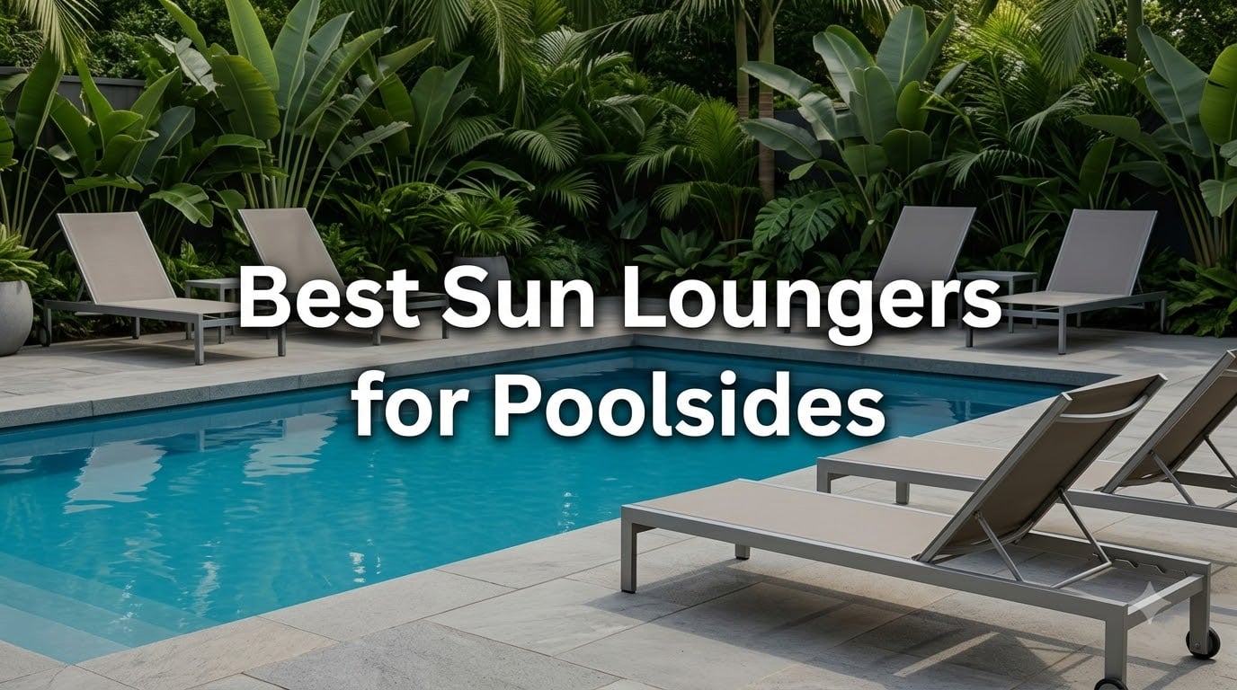 Best Sun Loungers for Poolsides